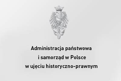 Konferencja administracja państwowa i samorząd w Polsce w ujęciu historyczno-prawnym